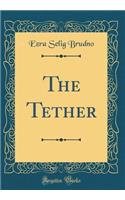 The Tether (Classic Reprint)