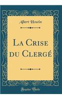 La Crise du Clergé (Classic Reprint)