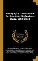 Bibliographie Zur Geschichte Des Deutschen Kirchenliedes Im Xvi. Jahrhundert