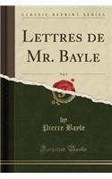 Lettres de Mr. Bayle, Vol. 2 (Classic Reprint)