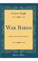 War Birds: Diary of an Unknown Aviator (Classic Reprint)