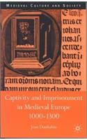 Captivity and Imprisonment in Medieval Europe, 1000-1300