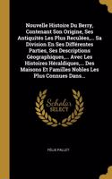 Nouvelle Histoire Du Berry, Contenant Son Origine, Ses Antiquités Les Plus Reculées, ... Sa Division En Ses Différentes Parties, Ses Descriptions Géographiques, ... Avec Les Histoires Héraldiques, ... Des Maisons Et Familles Nobles Les Plus Connues