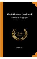 The Rifleman's Hand-book: Designed For The Use Of The Massachusetts Rifle Club