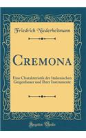 Cremona: Eine Charakteristik Der Italienischen Geigenbauer Und Ihrer Instrumente (Classic Reprint)