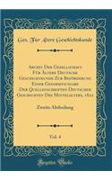 Archiv Der Gesellschaft FÃ¼r Ã?ltere Deutsche Geschichtkunde Zur BefÃ¶rderung Einer Gesammtausgabe Der Quellenschriften Deutscher Geschichten Des Mittelalters, 1822, Vol. 4: Zweite Abtheilung (Classic Reprint): Zweite Abtheilung (Classic Reprint)