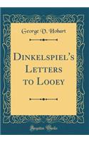 Dinkelspiel's Letters to Looey (Classic Reprint)