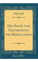 Die Sagen und Geschichten des Rheinlandes (Classic Reprint)