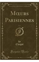 Moeurs Parisiennes, Vol. 1 (Classic Reprint)