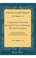 Christian Gottlob Kayser's Vollstandiges Bucher-Lexikon: Sach-Und Schlagwortregister Zum Dreiunddreissigsten Und Vierunddreissigsten Bande 1903-1906 (Classic Reprint): Sach-Und Schlagwortregister Zum Dreiunddreissigsten Und Vierunddreissigsten Bande 1903-1906 (Classic Reprint)