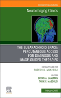 The Subarachnoid Space: Percutaneous Access for Diagnosis and Image-Guided therapies, An Issue of Neuroimaging Clinics of North America