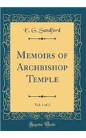 Memoirs of Archbishop Temple, Vol. 1 of 2 (Classic Reprint)
