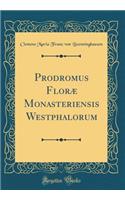 Prodromus Florï¿½ Monasteriensis Westphalorum (Classic Reprint)