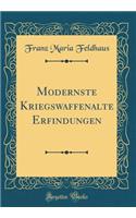Modernste Kriegswaffenalte Erfindungen (Classic Reprint)
