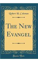 The New Evangel (Classic Reprint)