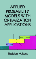 Applied Probability Models with Optimization Applications