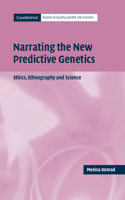 Narrating the New Predictive Genetics: Ethics, Ethnography and Science(Cambridge Studies in Society and the Life Sciences)