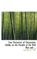 Four Discourses of Chrysostom, Chiefly on the Parable of the Rich Man and ...
