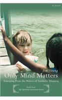 Only Mind Matters: Emerging From the Waters of Symbolic Meaning