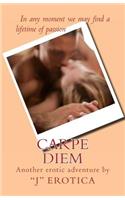 Carpe Diem: In any moment we may find a lifetime of passion