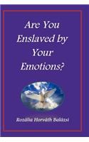 Are You Enslaved by Your Emotions?