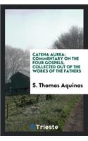 Catena Aurea: Commentary on the Four Gospels, Collected Out of the Works of the Fathers
