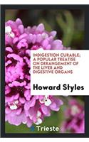 Indigestion curable; a popular treatise on derangement of the liver and digestive organs
