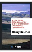 A key to the second part of short exercises in Latin Prose Composition