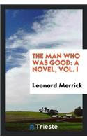 The Man Who Was Good: A Novel, Vol. I