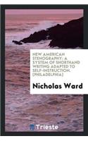 New American Stenography: A System of Shorthand Writing Adapted to Self-Instruction