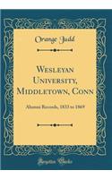 Wesleyan University, Middletown, Conn: Alumni Records, 1833 to 1869 (Classic Reprint)