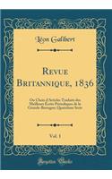 Revue Britannique, 1836, Vol. 1: Ou Choix D'Articles Traduits Des Meilleurs Crits P'Riodiques de la Grande-Bretagne; Quatri'me Serie (Classic Reprint)