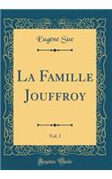 La Famille Jouffroy, Vol. 3 (Classic Reprint)