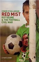 Red Mist: Roy Keane and the World Cup Civil War - A Fan Story