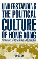 Understanding the Political Culture of Hong Kong: The Paradox of Activism and Depoliticization