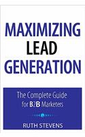Maximizing Lead Generation: The Complete Guide for B2B Marketers