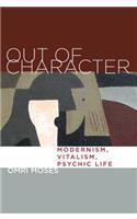 Out of Character: Modernism, Vitalism, Psychic Life(English)