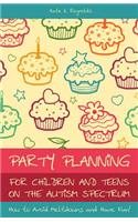 Party Planning for Children and Teens on the Autism Spectrum