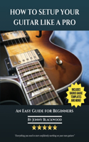 How To Setup Your Guitar Like A Pro: An Easy Guide for Beginners(English)