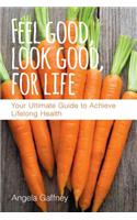 Feel Good, Look Good, For Life