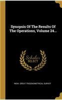 Synopsis Of The Results Of The Operations, Volume 24...
