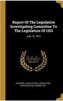 Report Of The Legislative Investigating Committee To The Legislature Of 1915