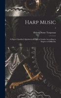 Harp Music; a Digest Classified Alphabetically and in Grades According to Degrees of Difficulty; 1