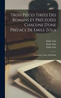 Trois Pièces Tirées Des Romans Et Précédées Chacune D'une Préface De Emile Zola