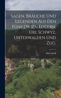 Sagen, Bräuche und Legenden aus den fünf Orten Lucern, Uri, Schwyz, Unterwalden und Zug.