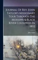 Journal Of Rev. John Taylor's Missionary Tour Through The Mohawk & Black River Countries In 1802
