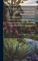 Choix De Plantes Du Corollaire Des Instituts De Tournefort Publiées D'après Son Herbier, Et Gravées Sur Les Dessins Originaux D'aubriet...