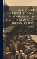 Scenes and Characteristics of Hindostan, With Sketches of Anglo-Indian Society; Volume III