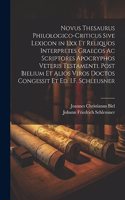 Novus Thesaurus Philologico-Criticus Sive Lexicon in Lxx Et Reliquos Interpretes Graecos Ac Scriptores Apocryphos Veteris Testamenti. Post Bielium Et Alios Viros Doctos Congessit Et Ed. I.F. Schleusner