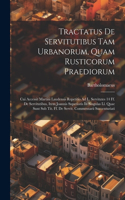 Tractatus De Servitutibus Tam Urbanorum, Quam Rusticorum Praediorum